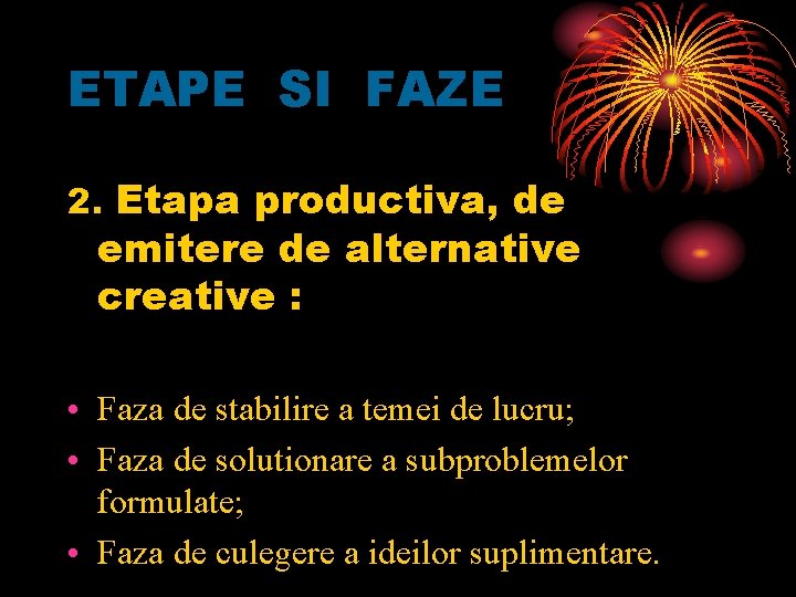 ETAPE SI FAZE 2. Etapa productiva, de emitere de alternative creative : • Faza