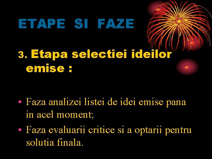 ETAPE SI FAZE Etapa selectiei ideilor emise : 3. • Faza analizei listei de