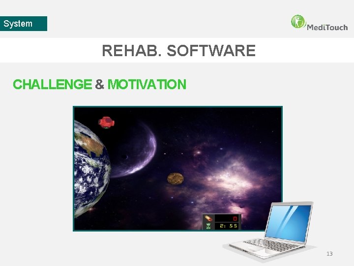 System REHAB. SOFTWARE CHALLENGE & MOTIVATION 13 