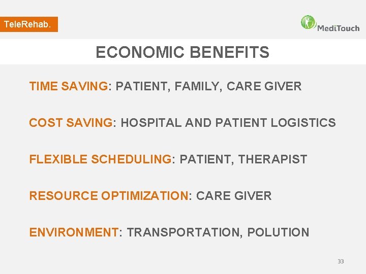 Tele. Rehab. ECONOMIC BENEFITS TIME SAVING: PATIENT, FAMILY, CARE GIVER COST SAVING: HOSPITAL AND