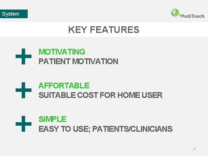 System KEY FEATURES MOTIVATING PATIENT MOTIVATION AFFORTABLE SUITABLE COST FOR HOME USER SIMPLE EASY