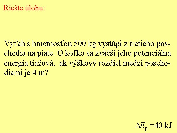 Riešte úlohu: Výťah s hmotnosťou 500 kg vystúpi z tretieho poschodia na piate. O