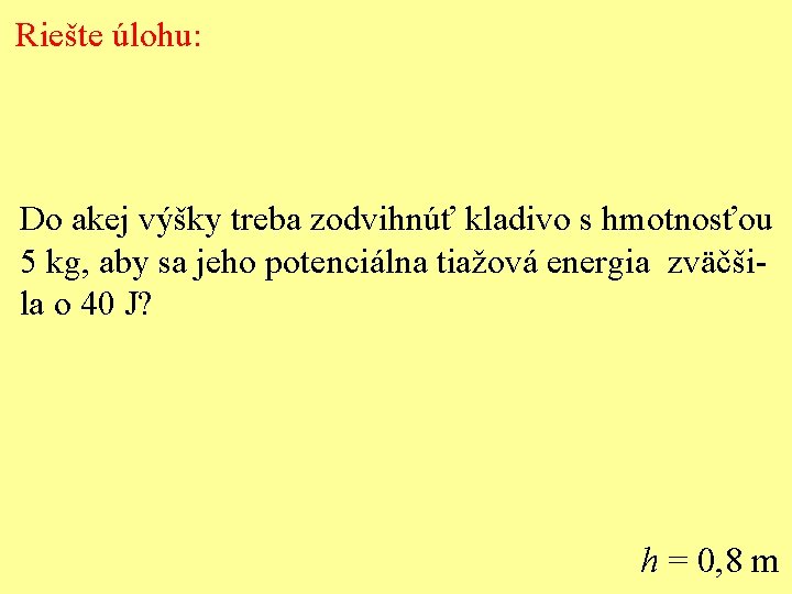 Riešte úlohu: Do akej výšky treba zodvihnúť kladivo s hmotnosťou 5 kg, aby sa