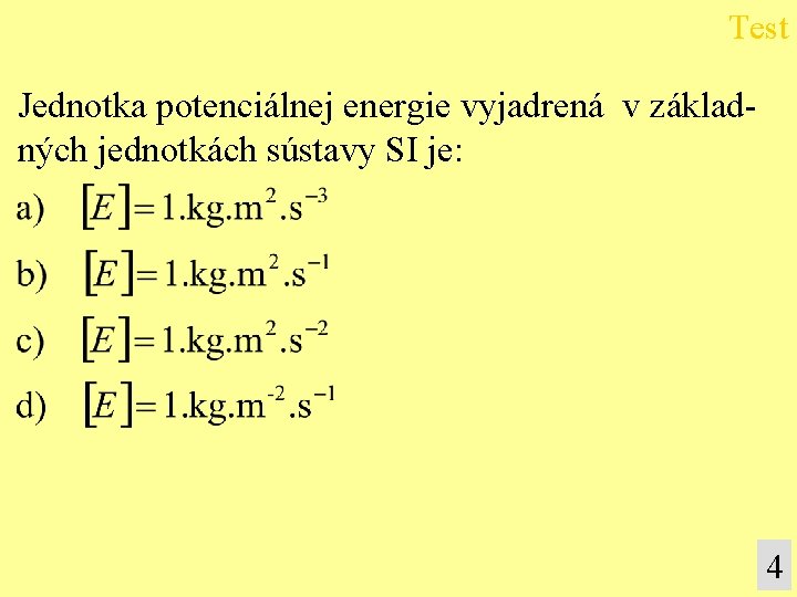 Test Jednotka potenciálnej energie vyjadrená v základných jednotkách sústavy SI je: 4 