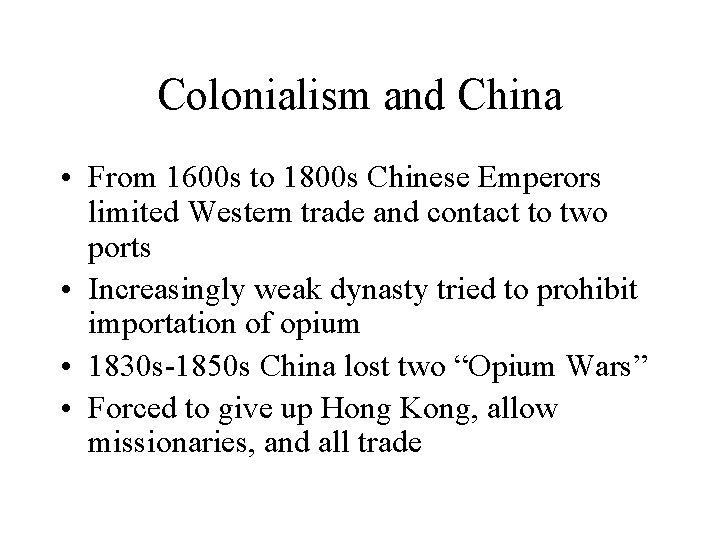 Colonialism and China • From 1600 s to 1800 s Chinese Emperors limited Western