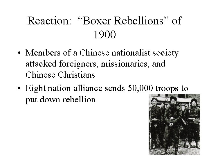 Reaction: “Boxer Rebellions” of 1900 • Members of a Chinese nationalist society attacked foreigners,
