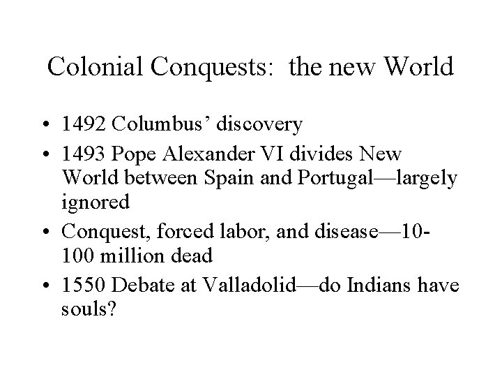 Colonial Conquests: the new World • 1492 Columbus’ discovery • 1493 Pope Alexander VI