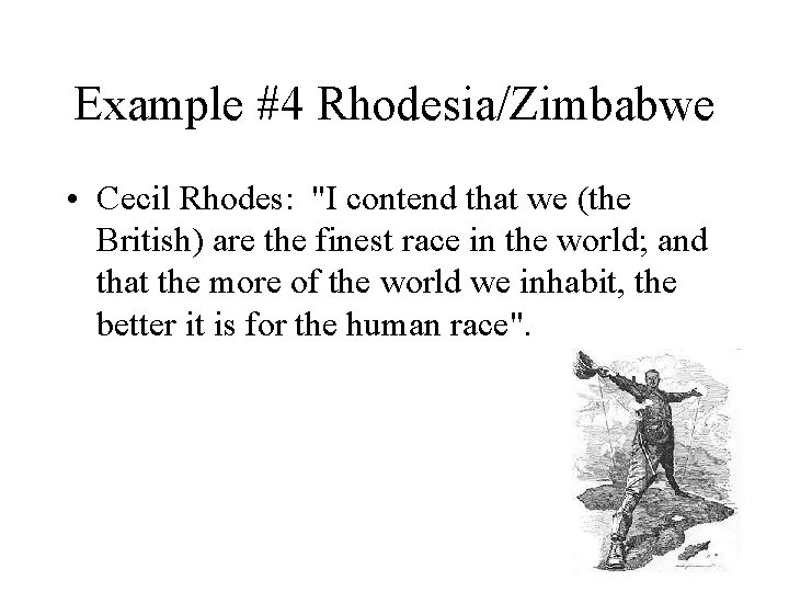 Example #4 Rhodesia/Zimbabwe • Cecil Rhodes: "I contend that we (the British) are the