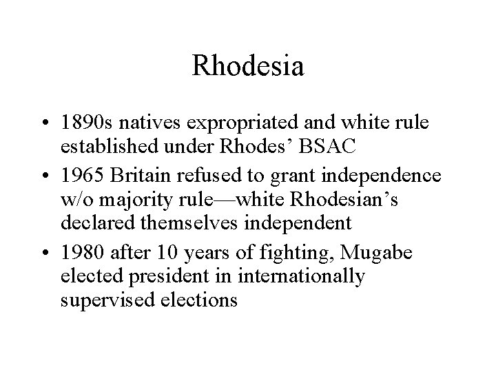 Rhodesia • 1890 s natives expropriated and white rule established under Rhodes’ BSAC •