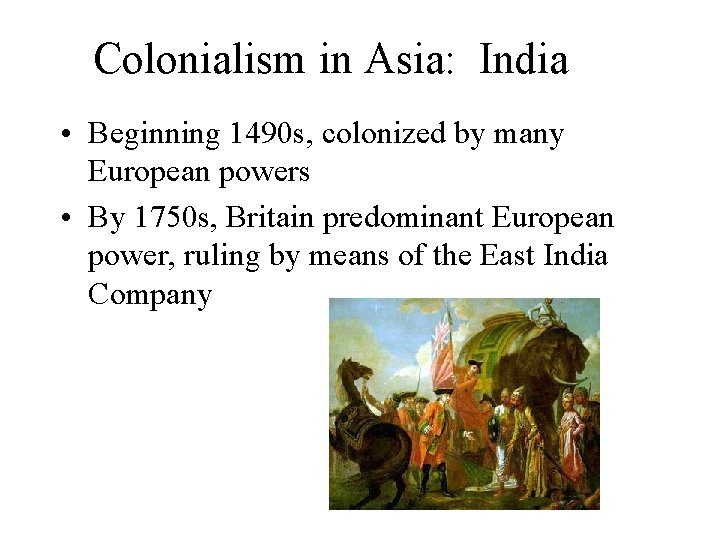 Colonialism in Asia: India • Beginning 1490 s, colonized by many European powers •