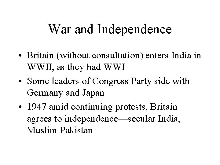 War and Independence • Britain (without consultation) enters India in WWII, as they had