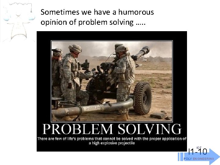 Sometimes we have a humorous opinion of problem solving …. . IOT I 1