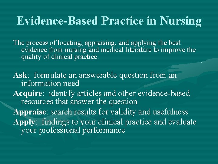 Evidence-Based Practice in Nursing The process of locating, appraising, and applying the best evidence