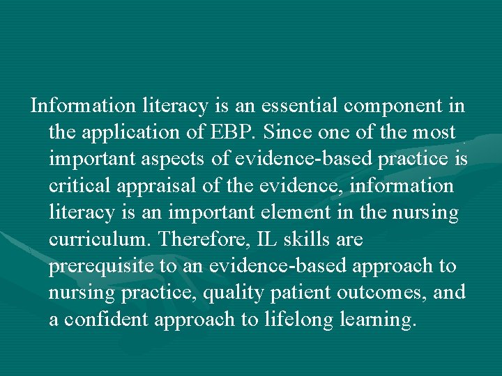 Information literacy is an essential component in the application of EBP. Since one of
