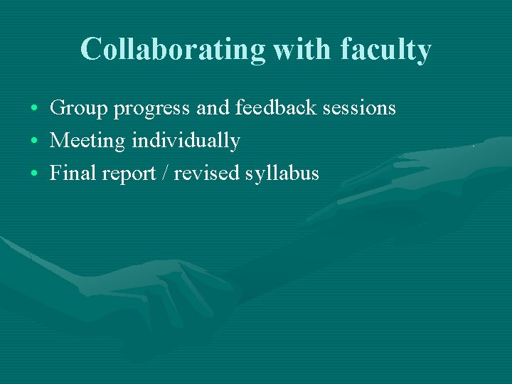 Collaborating with faculty • Group progress and feedback sessions • Meeting individually • Final