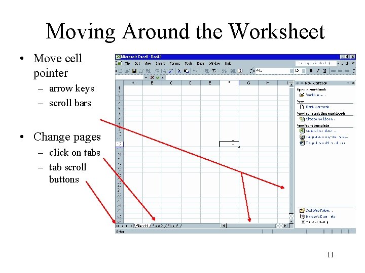 Moving Around the Worksheet • Move cell pointer – arrow keys – scroll bars