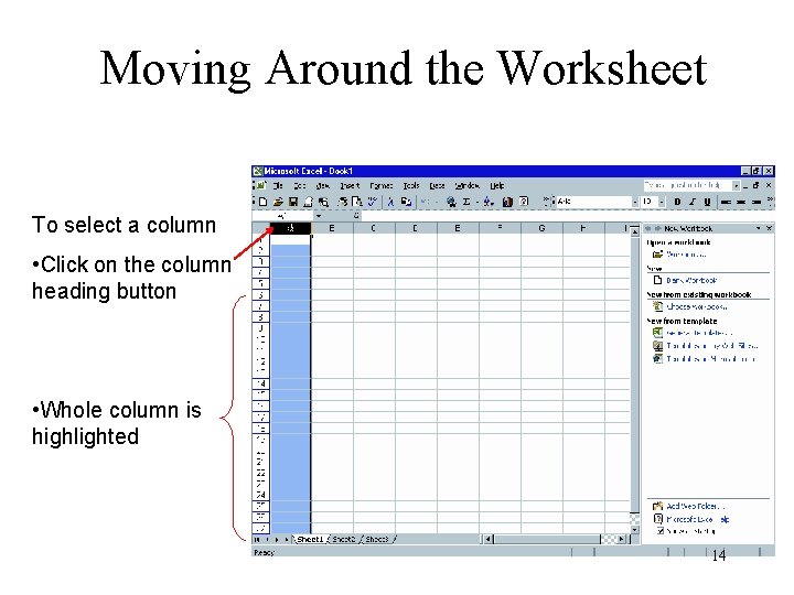 Moving Around the Worksheet To select a column • Click on the column heading