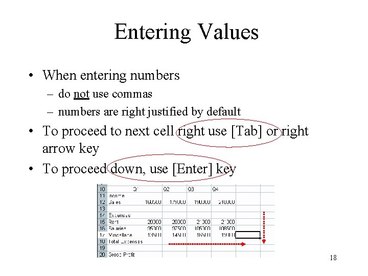 Entering Values • When entering numbers – do not use commas – numbers are