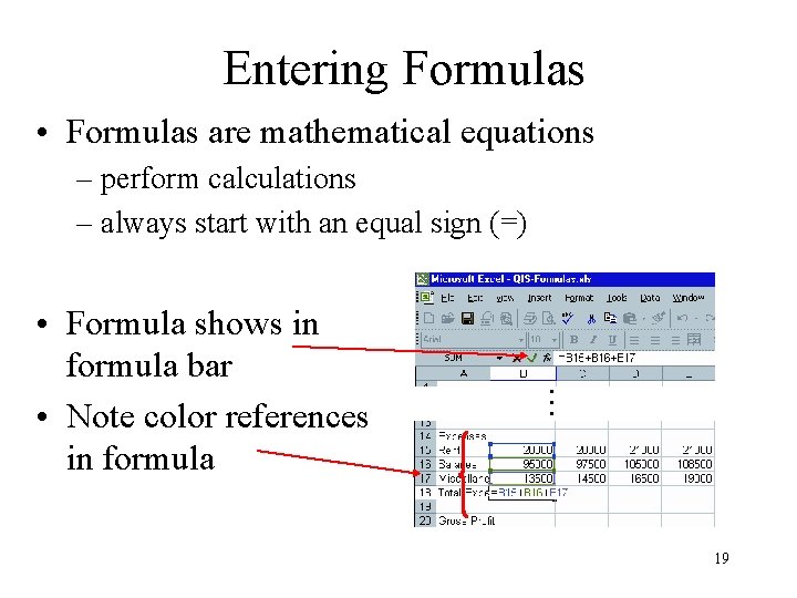 Entering Formulas • Formulas are mathematical equations – perform calculations – always start with