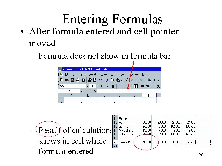 Entering Formulas • After formula entered and cell pointer moved – Formula does not