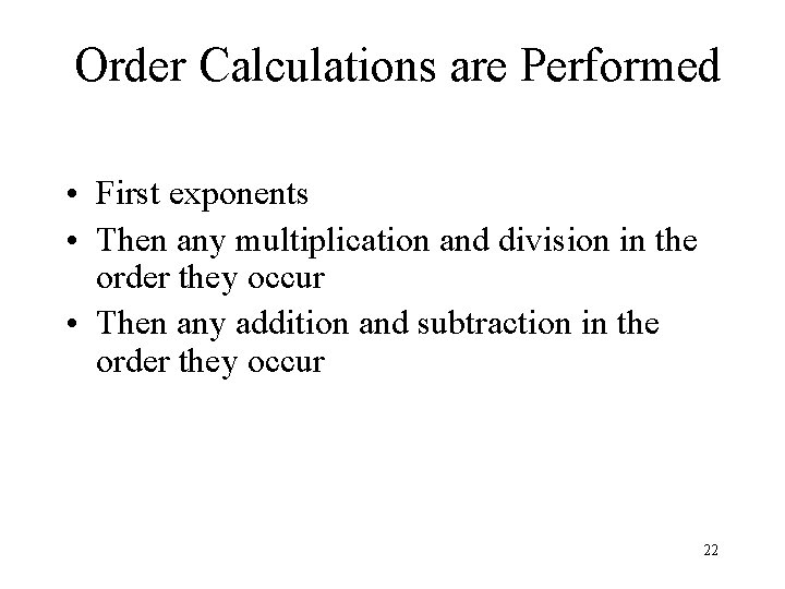 Order Calculations are Performed • First exponents • Then any multiplication and division in