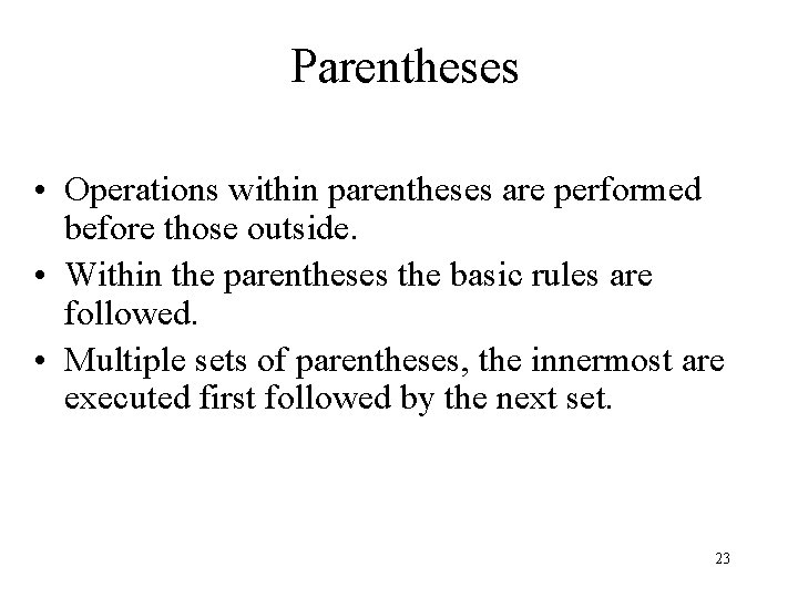 Parentheses • Operations within parentheses are performed before those outside. • Within the parentheses