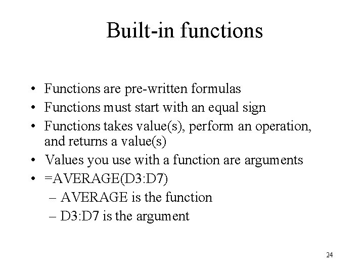 Built-in functions • Functions are pre-written formulas • Functions must start with an equal