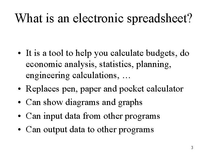 What is an electronic spreadsheet? • It is a tool to help you calculate