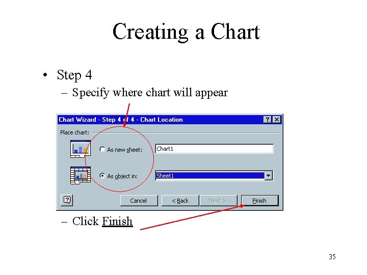 Creating a Chart • Step 4 – Specify where chart will appear – Click