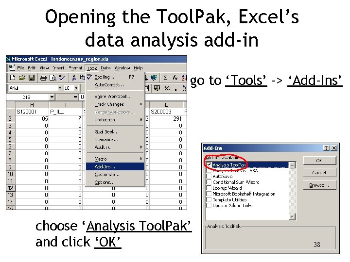 Opening the Tool. Pak, Excel’s data analysis add-in go to ‘Tools’ -> ‘Add-Ins’ choose