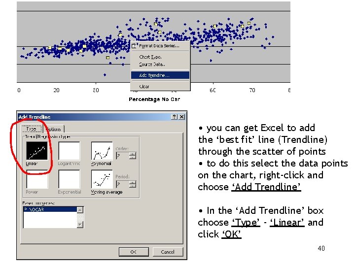  • you can get Excel to add the ‘best fit’ line (Trendline) through