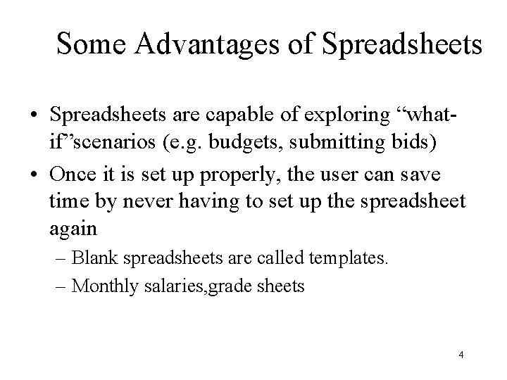 Some Advantages of Spreadsheets • Spreadsheets are capable of exploring “whatif”scenarios (e. g. budgets,