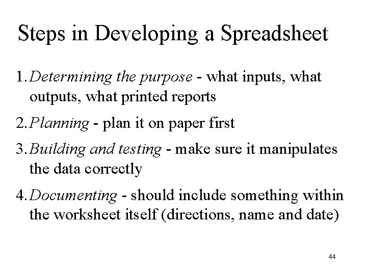 Steps in Developing a Spreadsheet 1. Determining the purpose - what inputs, what outputs,