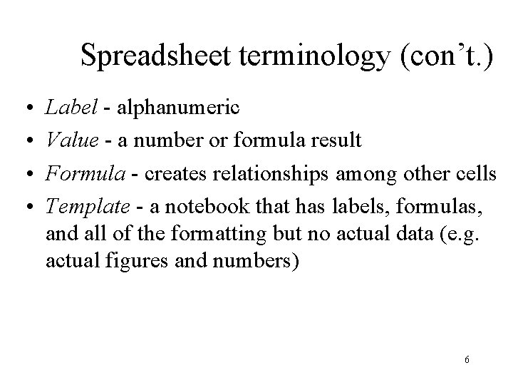 Spreadsheet terminology (con’t. ) • • Label - alphanumeric Value - a number or