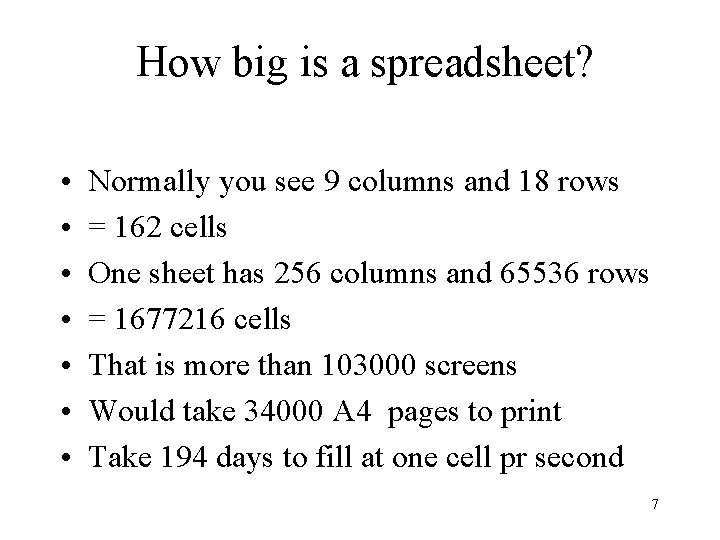 How big is a spreadsheet? • • Normally you see 9 columns and 18