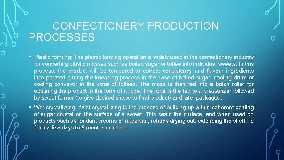 CONFECTIONERY PRODUCTION PROCESSES • Plastic forming: The plastic forming operation is widely used in