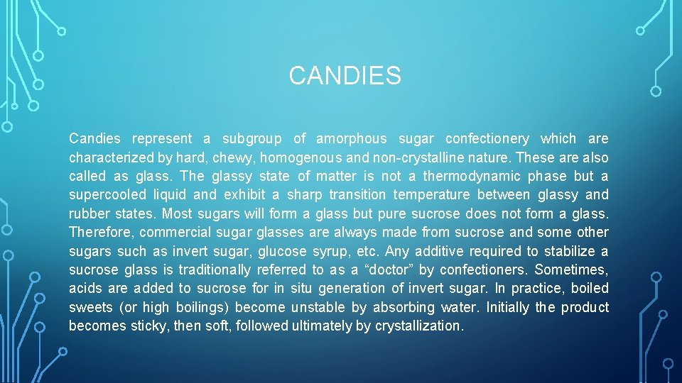 CANDIES Candies represent a subgroup of amorphous sugar confectionery which are characterized by hard,