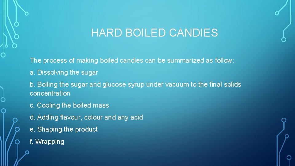 HARD BOILED CANDIES The process of making boiled candies can be summarized as follow: