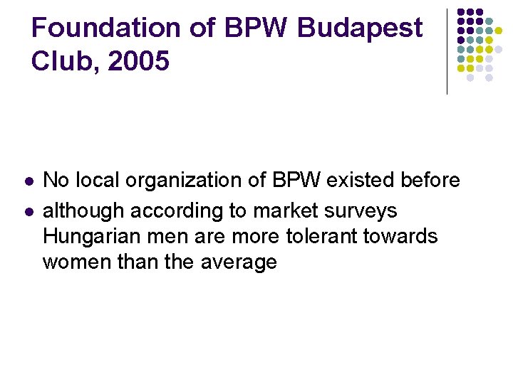 Foundation of BPW Budapest Club, 2005 l l No local organization of BPW existed