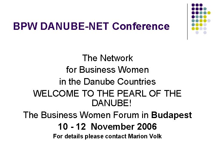 BPW DANUBE-NET Conference The Network for Business Women in the Danube Countries WELCOME TO