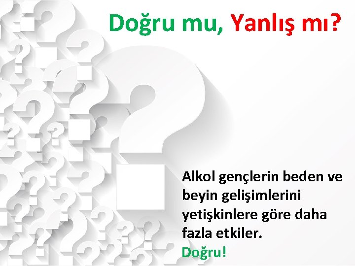 Doğru mu, Yanlış mı? Alkol gençlerin beden ve beyin gelişimlerini yetişkinlere göre daha fazla