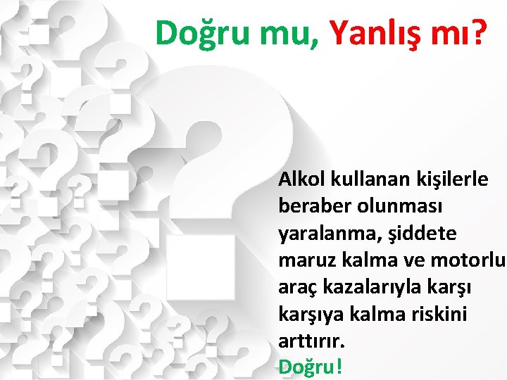 Doğru mu, Yanlış mı? Alkol kullanan kişilerle beraber olunması yaralanma, şiddete maruz kalma ve