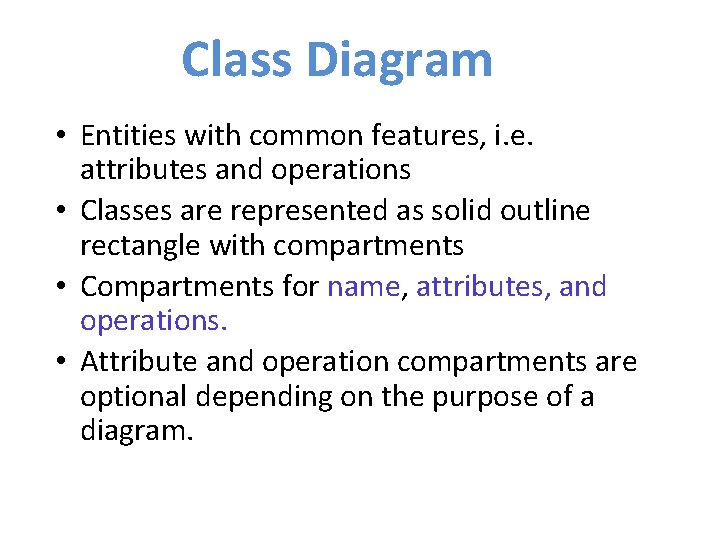 Class Diagram • Entities with common features, i. e. attributes and operations • Classes