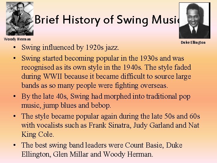 Brief History of Swing Music Woody Herman Duke Ellington • Swing influenced by 1920