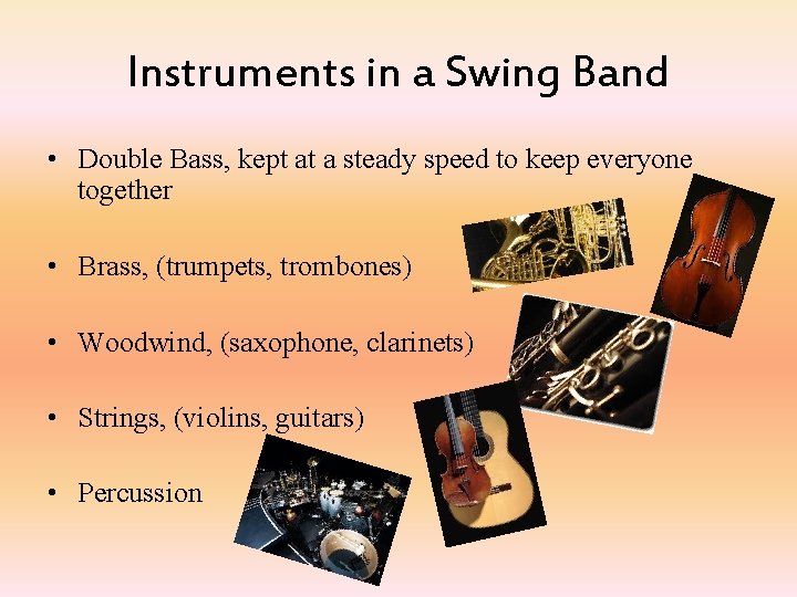 Instruments in a Swing Band • Double Bass, kept at a steady speed to