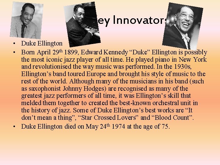 Key Innovators • Duke Ellington • Born April 29 th 1899, Edward Kennedy “Duke”