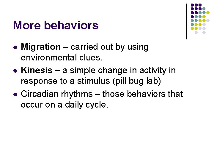 More behaviors l l l Migration – carried out by using environmental clues. Kinesis