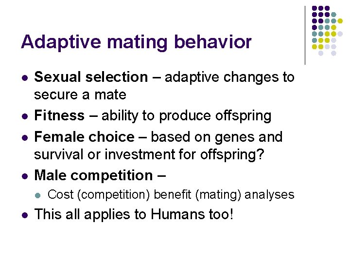 Adaptive mating behavior l l Sexual selection – adaptive changes to secure a mate