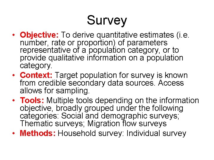 Survey • Objective: To derive quantitative estimates (i. e. number, rate or proportion) of Survey • Objective: To derive quantitative estimates (i. e. number, rate or proportion) of