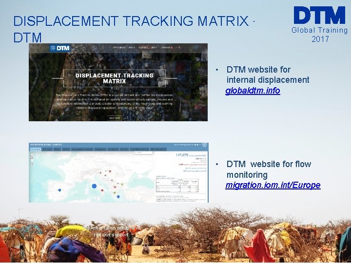 DISPLACEMENT TRACKING MATRIX ∙ DTM Global Training 2017 • DTM website for internal displacement DISPLACEMENT TRACKING MATRIX ∙ DTM Global Training 2017 • DTM website for internal displacement